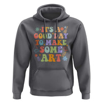 Art Teacher Hoodie It's A Good Day To Make Some Art - Wonder Print Shop