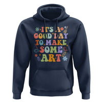 Art Teacher Hoodie It's A Good Day To Make Some Art - Wonder Print Shop