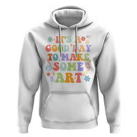 Art Teacher Hoodie It's A Good Day To Make Some Art - Wonder Print Shop