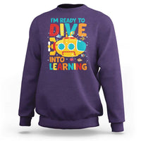 Funny Back To School Submarine Sweatshirt Ready To Dive Into Learning Ocean Lover - Wonder Print Shop