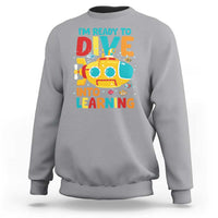 Funny Back To School Submarine Sweatshirt Ready To Dive Into Learning Ocean Lover - Wonder Print Shop