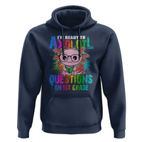 Funny I'm Ready To Axolotl Questions In 1st Grade Hoodie - Wonder Print Shop