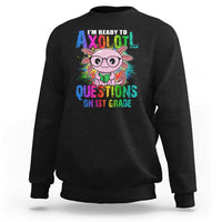 Funny I'm Ready To Axolotl Questions In 1st Grade Sweatshirt - Wonder Print Shop