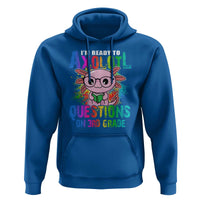 Funny I'm Ready To Axolotl Questions In 3rd Grade Hoodie - Wonder Print Shop