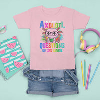 Funny I'm Ready To Axolotl Questions In 3rd Grade T Shirt For Kid - Wonder Print Shop