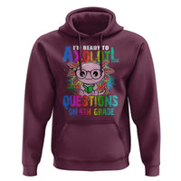 Funny I'm Ready To Axolotl Questions In 4th Grade Hoodie - Wonder Print Shop