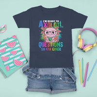 Funny I'm Ready To Axolotl Questions In 4th Grade T Shirt For Kid - Wonder Print Shop