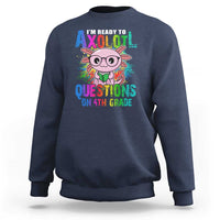 Funny I'm Ready To Axolotl Questions In 4th Grade Sweatshirt - Wonder Print Shop