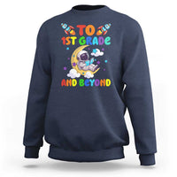 Funny 1st Grade Outer Space Sweatshirt To Frist Grade And Beyond Astronaut - Wonder Print Shop
