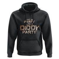 Ain't No Party Like A Diddy Party Hoodie