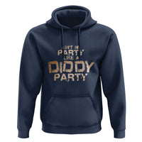 Ain't No Party Like A Diddy Party Hoodie