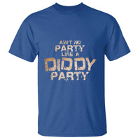 Ain't No Party Like A Diddy Party T Shirt - Wonder Print Shop
