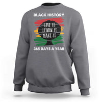 Black History Inspirational Sweatshirt Live It Learn It Make It