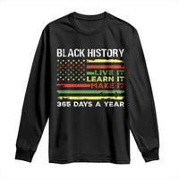 Black History Month Long Sleeve Shirt Live It Learn It Make It African American