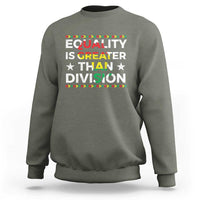Black History Month Sweatshirt Equality Is Greater Than Division