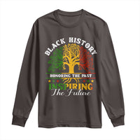 Black History Long Sleeve Shirt Honoring The Past Inspiring The Future