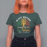 Black History T Shirt For Women Honoring The Past Inspiring The Future