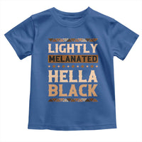 Melanin African Pride Toddler T Shirt Lightly Melanated Hella Black Black History