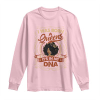 Black Women Pride Long Sleeve Shirt I Was Born A Queen It's In My DNA