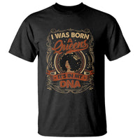 Black Women Pride T Shirt I Was Born A Queen It's In My DNA