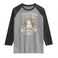 Black Women Pride Raglan Shirt I Never Dreamed I'd Grow Up To Be A Super Sexy And Smart Black Lady