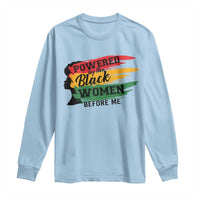 Powered By The Black Women Before Me Long Sleeve Shirt