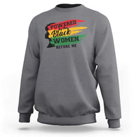 Powered By The Black Women Before Me Sweatshirt