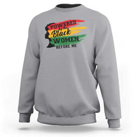 Powered By The Black Women Before Me Sweatshirt