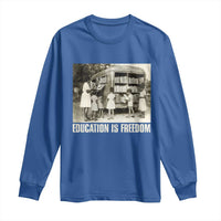 Education Is Freedom Long Sleeve Shirt Black Educator Bookish Black History Month
