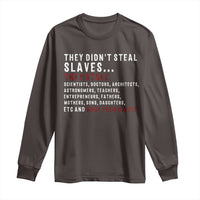 Black History Long Sleeve Shirt They Didn't Steal Slaves They Stolen And Made Them Slaves TS09