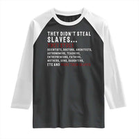 Black History Raglan Shirt They Didn't Steal Slaves They Stolen And Made Them Slaves TS09