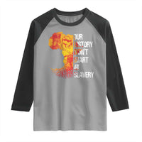 Black History Raglan Shirt Our History Didn't Start At Slavery