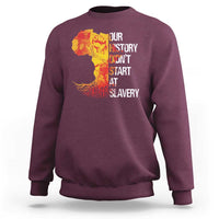 Black History Sweatshirt Our History Didn't Start At Slavery