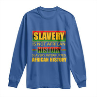 Slavery Is Not African History Long Sleeve Shirt