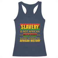 Slavery Is Not African History Racerback Tank Top