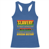 Slavery Is Not African History Racerback Tank Top
