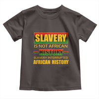 Slavery Is Not African History Toddler T Shirt