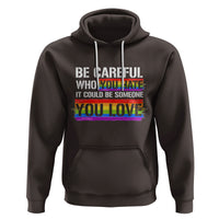 LGBT Pride Hoodie Who You Hate It Could Be Someone You Love Rainbow - Wonder Print Shop