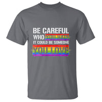 LGBT Pride T Shirt Who You Hate It Could Be Someone You Love Rainbow - Wonder Print Shop