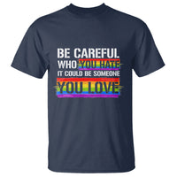 LGBT Pride T Shirt Who You Hate It Could Be Someone You Love Rainbow - Wonder Print Shop