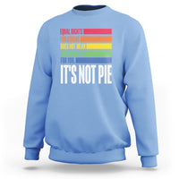 LGBT Pride Flag Sweatshirt It's Not Pie Equal Rights For Others Does Not Mean Fewer Rights For You - Wonder Print Shop