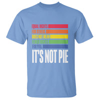 LGBT Pride Flag T Shirt It's Not Pie Equal Rights For Others Does Not Mean Fewer Rights For You - Wonder Print Shop