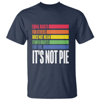 LGBT Pride Flag T Shirt It's Not Pie Equal Rights For Others Does Not Mean Fewer Rights For You - Wonder Print Shop