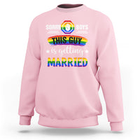 Sorry Boys This Guy Is Getting Married Gay LGBT Pride Sweatshirt - Wonder Print Shop