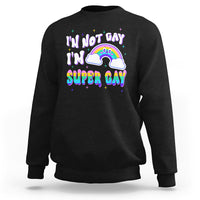 Funny LGBT Pride Sweatshirt I'm Not Gay I'm Super Gay Cute Rainbow - Wonder Print Shop