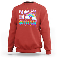 Funny LGBT Pride Sweatshirt I'm Not Gay I'm Super Gay Cute Rainbow - Wonder Print Shop