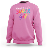 Funny LGBT Pride Sweatshirt I'm Not Gay I'm Super Gay - Wonder Print Shop