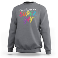 Funny LGBT Pride Sweatshirt I'm Not Gay I'm Super Gay - Wonder Print Shop