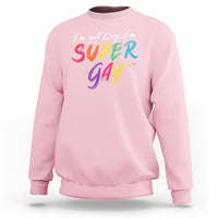 Funny LGBT Pride Sweatshirt I'm Not Gay I'm Super Gay - Wonder Print Shop
