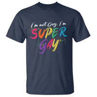 Funny LGBT Pride T Shirt I'm Not Gay I'm Super Gay - Wonder Print Shop